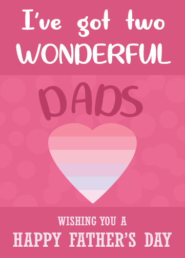 two dads fathers day card with pink shaded heart and ive got wonderful dad on the front